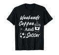 Weekends Coffee And Soccer Mom Funny T-Shirt - Streetwear Style Unisex - T-Shirt, Sweatshirt, Hoodie