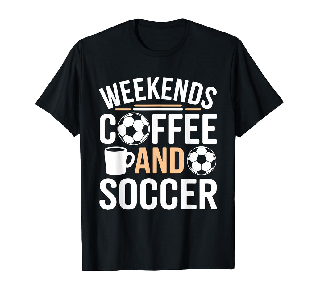 Weekends Coffee And Soccer Mom Life T-Shirt - Novelty Apparel for Adults - T-Shirt, Sweatshirt, Hoodie