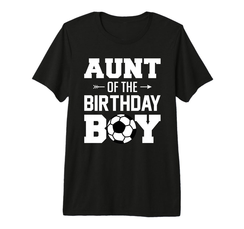 Aunt Birthday Funny Soccer Family T-Shirt - Novelty Apparel Unisex - T-Shirt, Sweatshirt, Hoodie