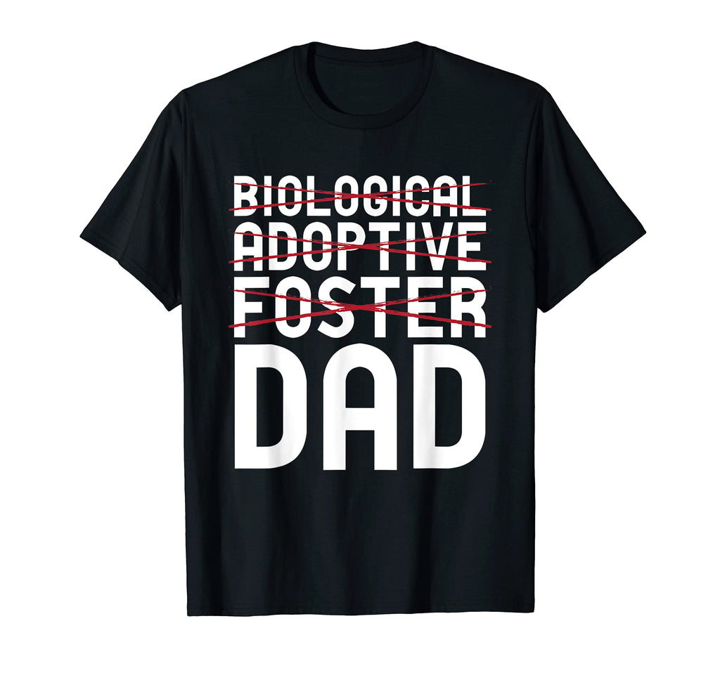 Biological Adoptive Foster Dad T-Shirt - Fun Novelty Design Men Women - T-Shirt, Sweatshirt, Hoodie