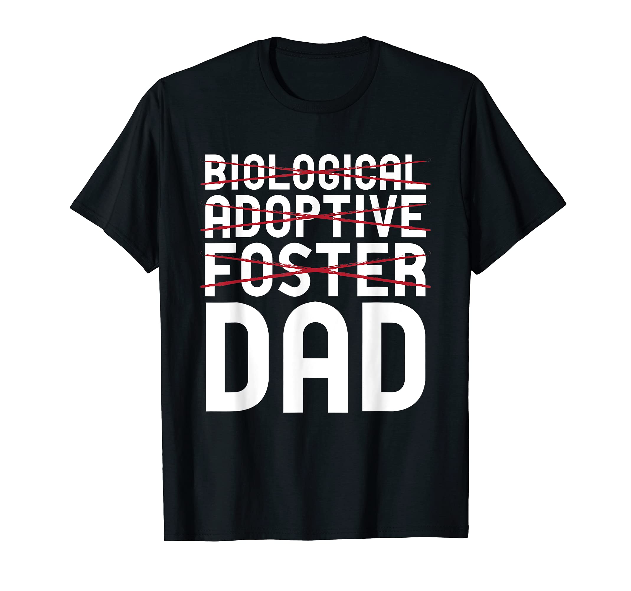 Biological Adoptive Foster Dad T-Shirt - Fun Novelty Design Men Women - T-Shirt, Sweatshirt, Hoodie