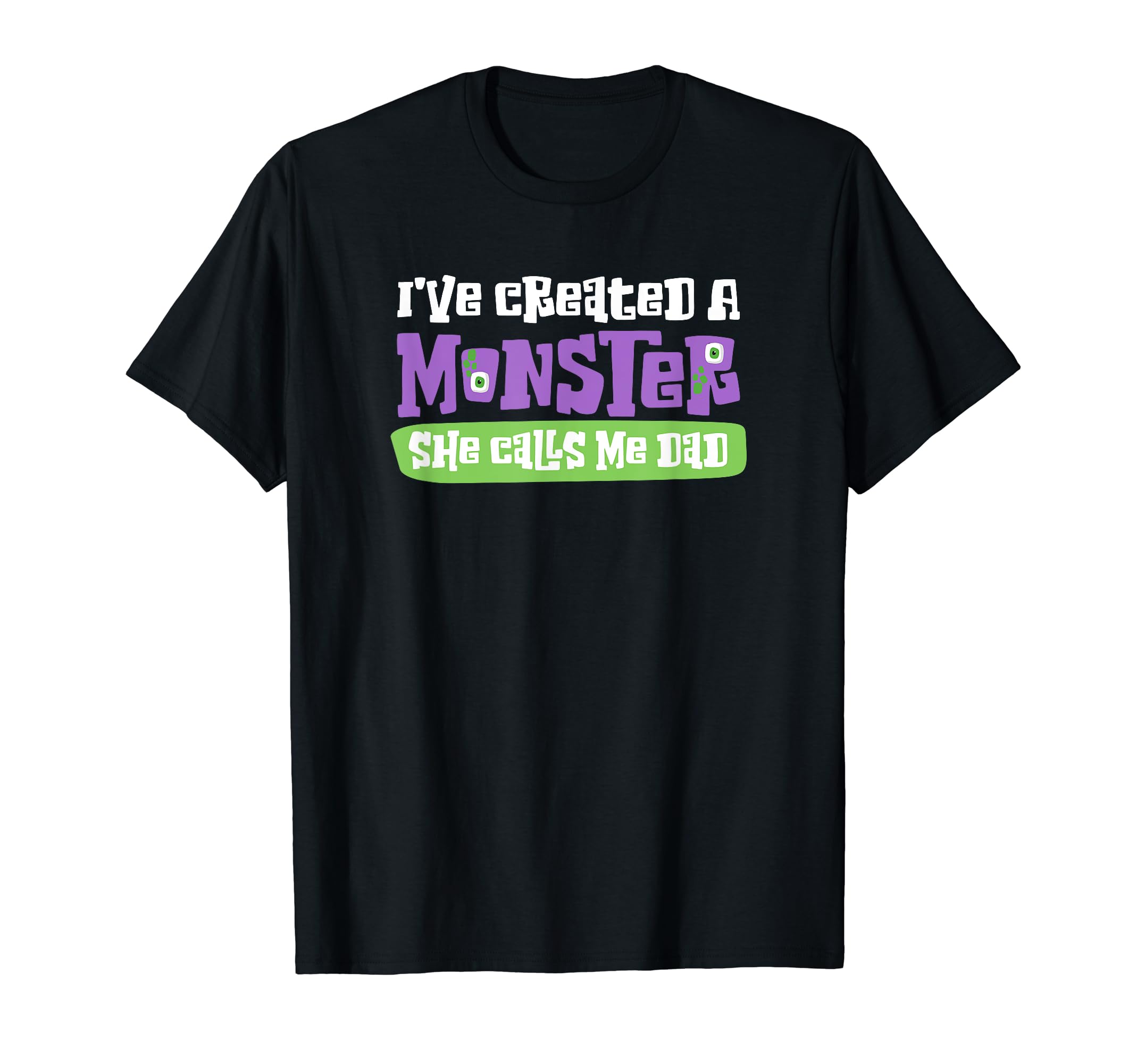 Ive Created Monster She Calls Me Dad T-Shirt - Aesthetic Graphic Men Women - T-Shirt, Sweatshirt, Hoodie