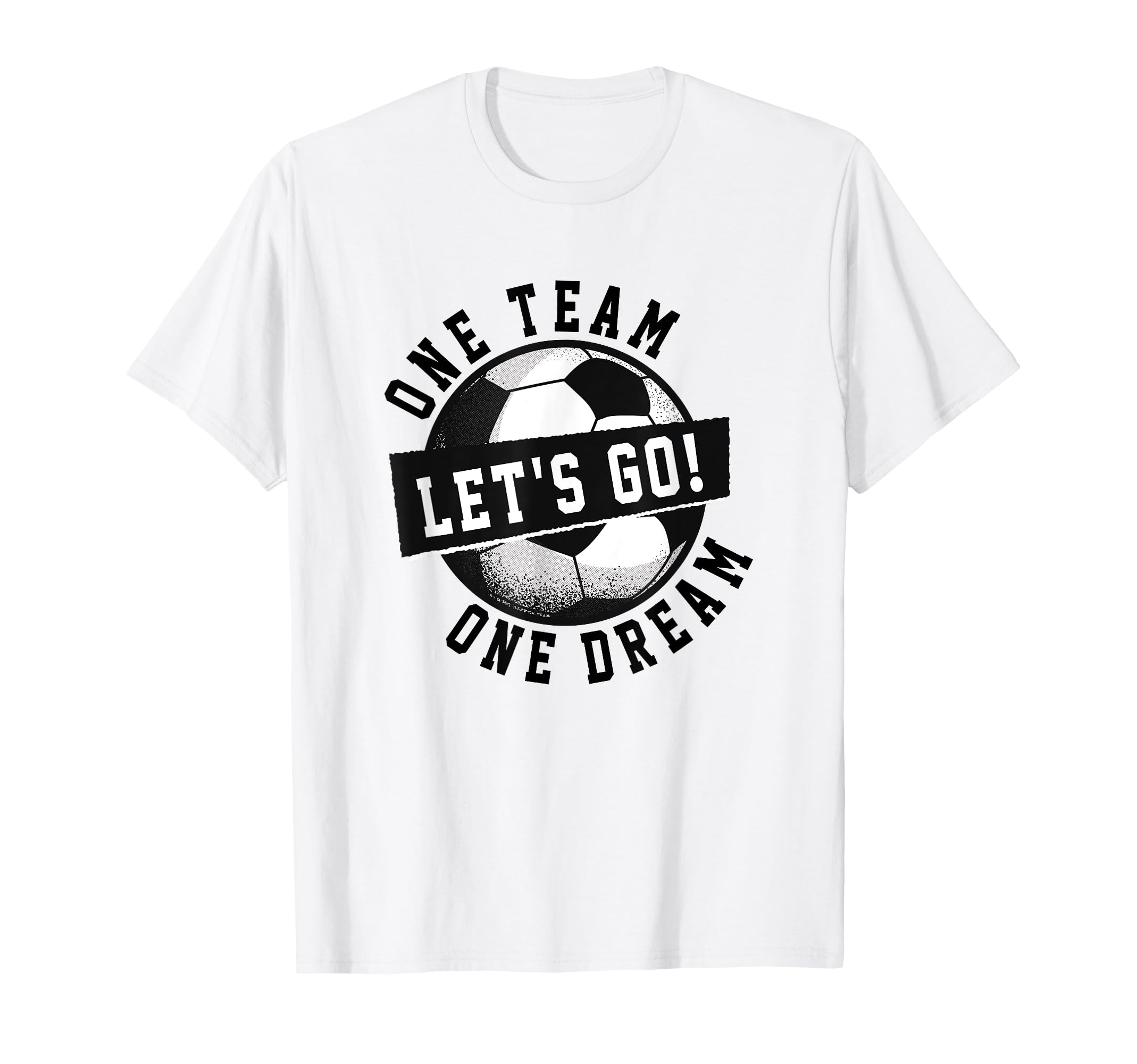 One Team One Dream Lets Go Soccer T-Shirt - Minimalist Print for Adults - T-Shirt, Sweatshirt, Hoodie