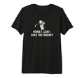 Honey Can I Golf Friday Funny Golf T-Shirt - Aesthetic Graphic Unisex - T-Shirt, Sweatshirt, Hoodie