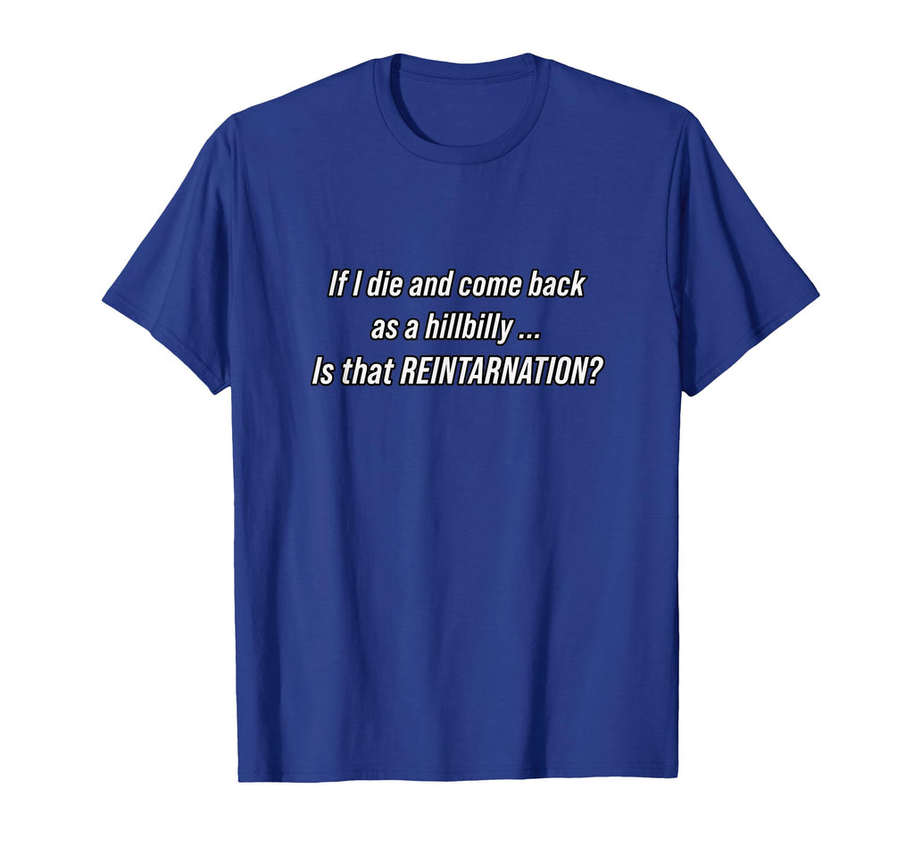 Reincarnated Hill Billy Reintarnation T-Shirt - Graphic Print for Adults - T-Shirt, Sweatshirt, Hoodie