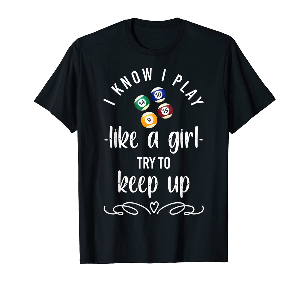 Playing Pool Billiards I Know I T-Shirt - Casual Everyday Wear Men Women - T-Shirt, Sweatshirt, Hoodie