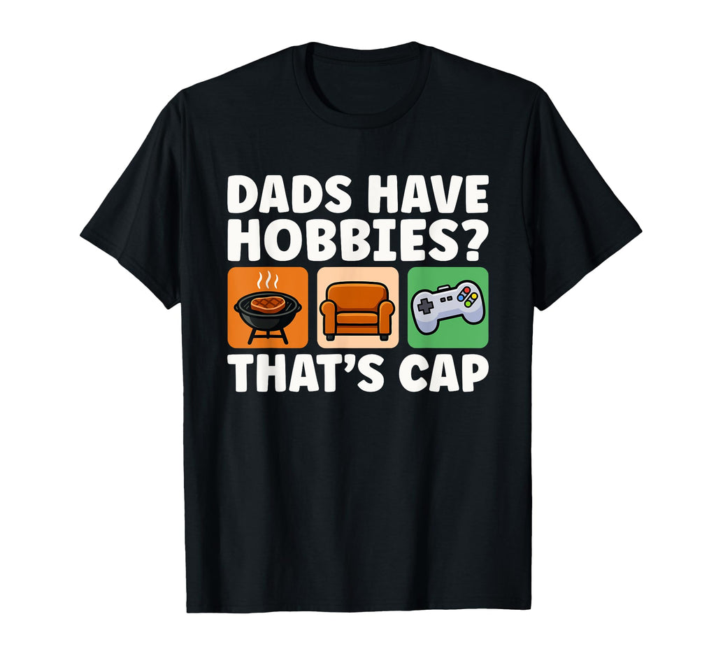 Dads Have Hobbies Thats Cap Funny Bbq T-Shirt - Graphic Print Unisex - T-Shirt, Sweatshirt, Hoodie