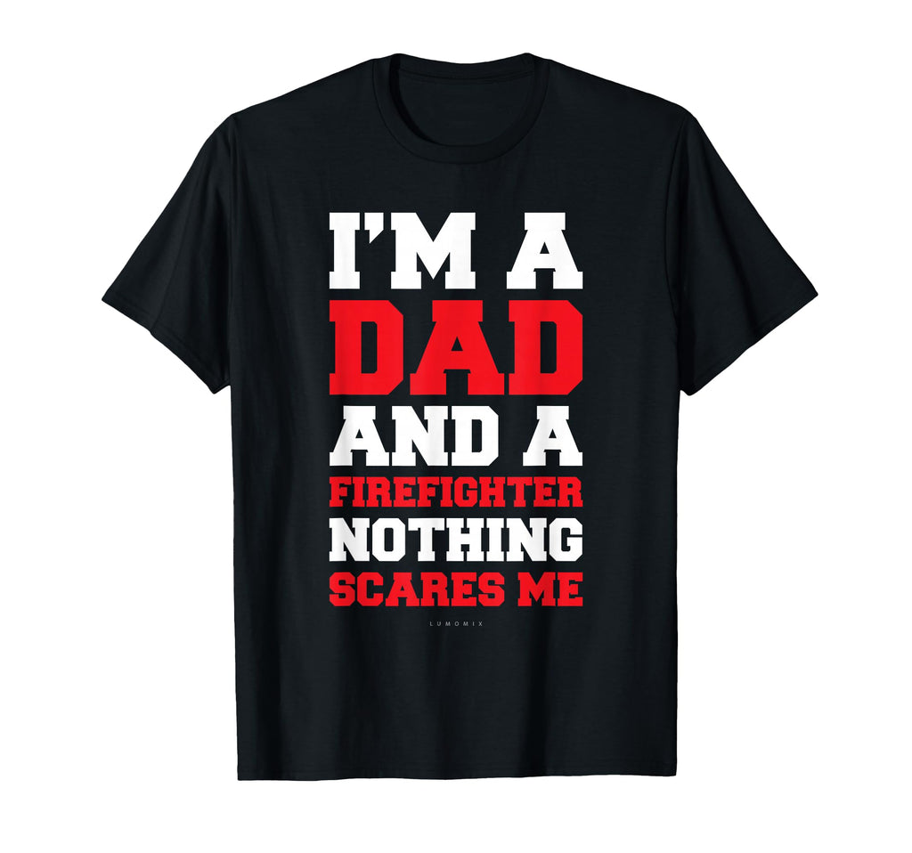 Im Dad And Firefighter Shirts Funny T-Shirt - Fun Novelty Design Unisex - T-Shirt, Sweatshirt, Hoodie