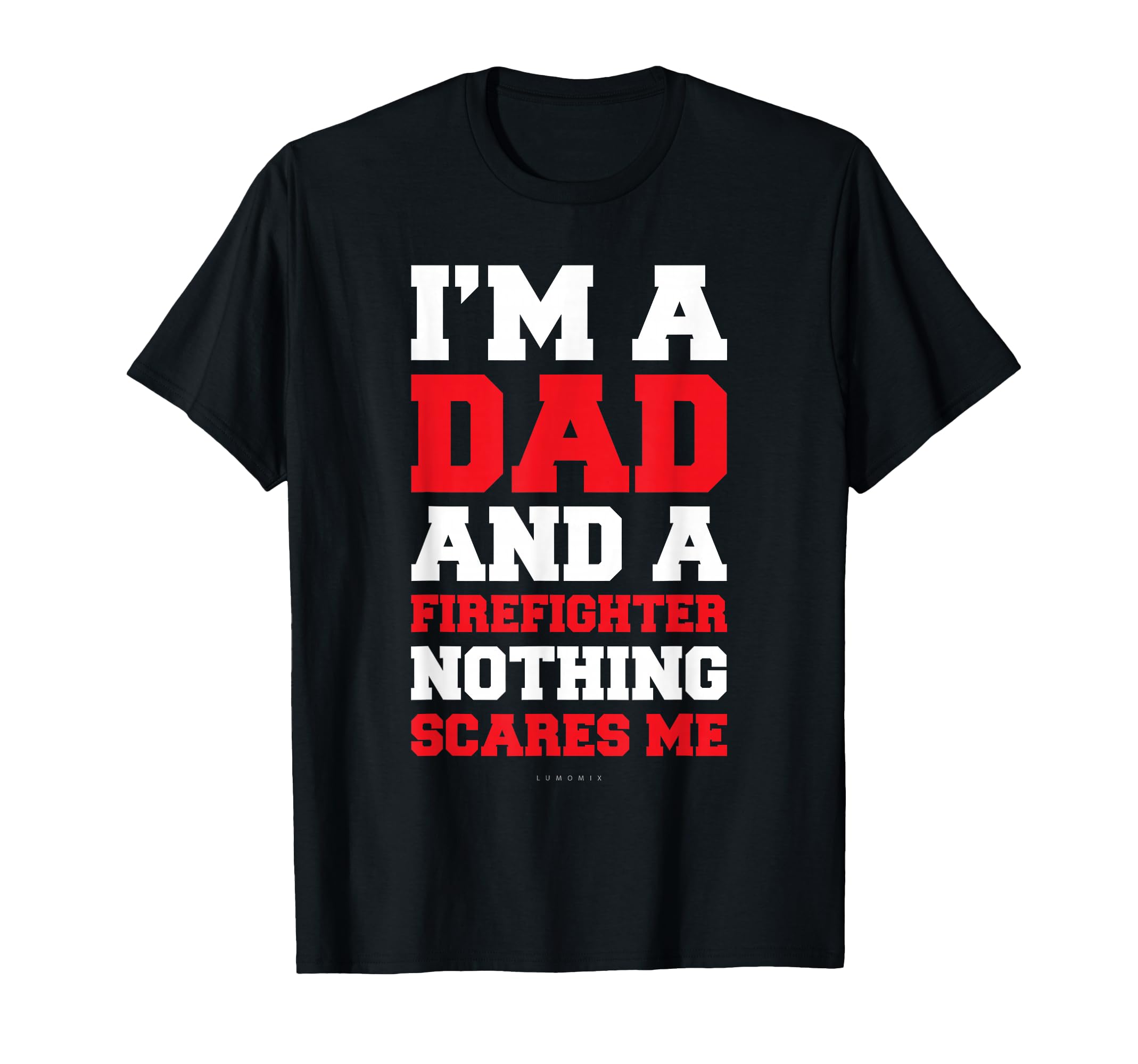 Im Dad And Firefighter Shirts Funny T-Shirt - Fun Novelty Design Unisex - T-Shirt, Sweatshirt, Hoodie