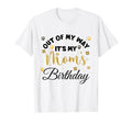 Mom Birthday Party Out My Way Its My T-Shirt - Novelty Apparel Men Women - T-Shirt, Sweatshirt, Hoodie