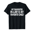 My Daughter Law Is My Favorite Child T-Shirt - Unique Graphic Unisex - T-Shirt, Sweatshirt, Hoodie