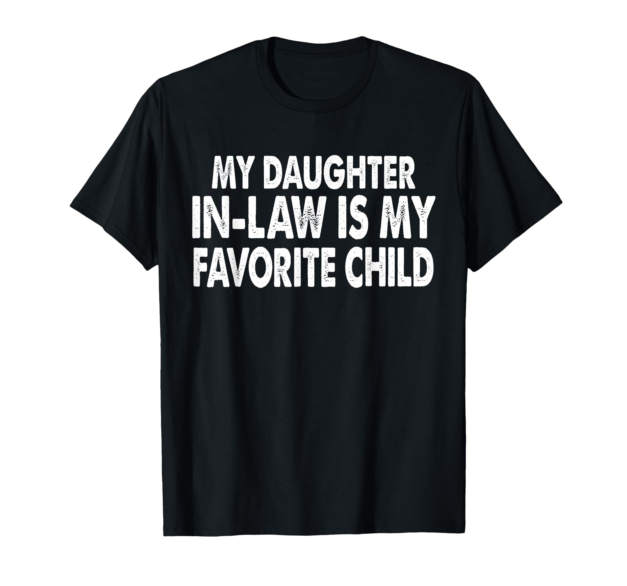 My Daughter Law Is My Favorite Child T-Shirt - Unique Graphic Unisex - T-Shirt, Sweatshirt, Hoodie