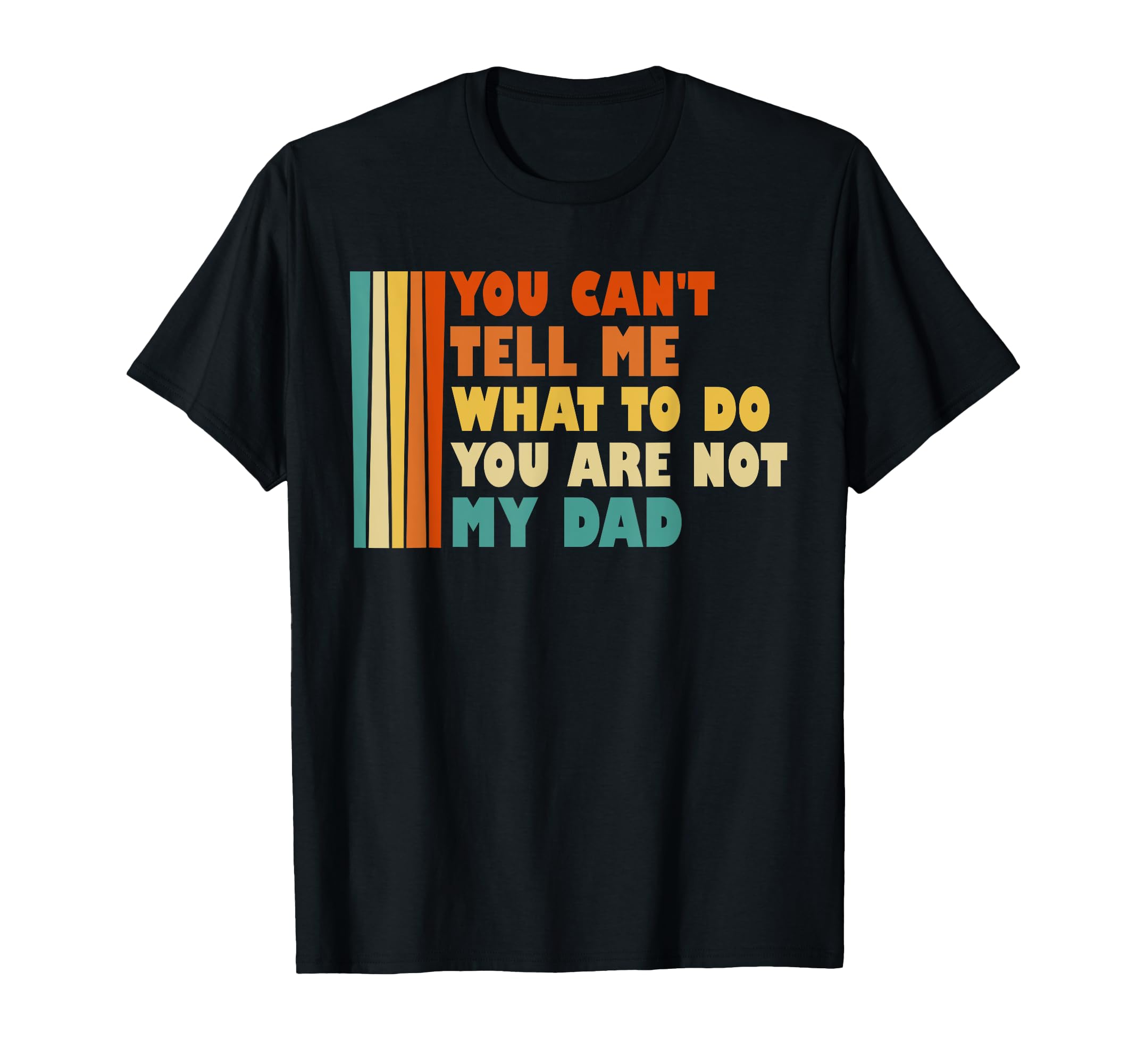 You Cant Tell Me What Ive To Do Youre T-Shirt - Trendy Graphic for Adults - T-Shirt, Sweatshirt, Hoodie