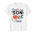 Thats My Son Out There Basketball Mom T-Shirt - Streetwear Style Unisex - T-Shirt, Sweatshirt, Hoodie
