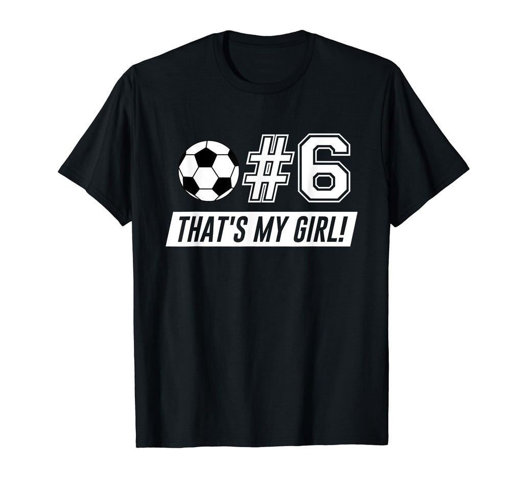Thats My 6 Soccer Dad Soccer Mom T-Shirt - Fun Novelty Design for Adults - T-Shirt, Sweatshirt, Hoodie