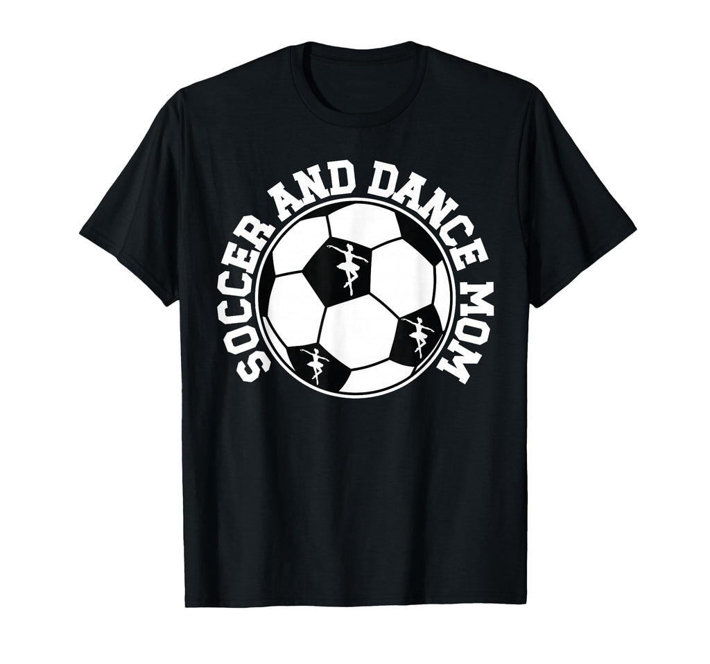 Soccer And Dance Mom Proud Dancing And T-Shirt - Graphic Print Men Women - T-Shirt, Sweatshirt, Hoodie