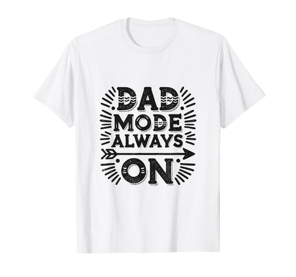 Dad Mode Always Funny Dad T-Shirt - Trendy Graphic Unisex - T-Shirt, Sweatshirt, Hoodie