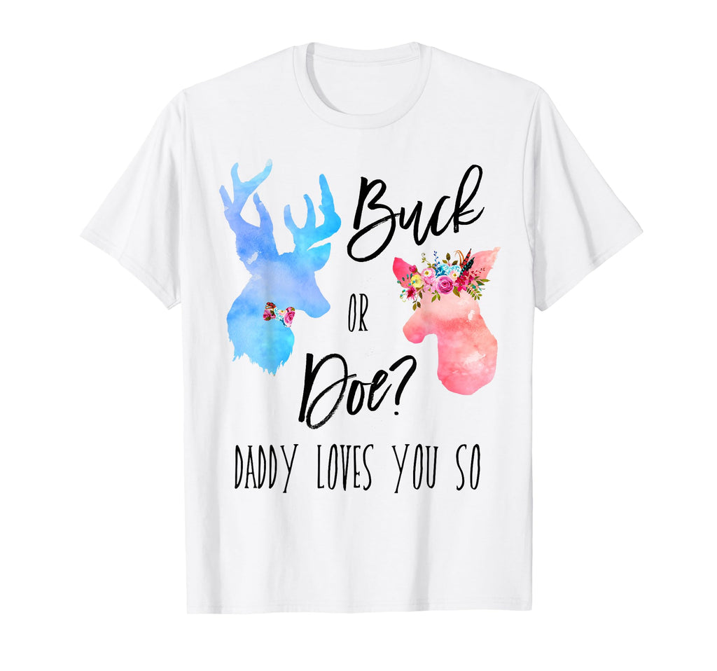 Buck Or Doe Daddy Loves You So Gender T-Shirt - Unique Graphic Men Women - T-Shirt, Sweatshirt, Hoodie