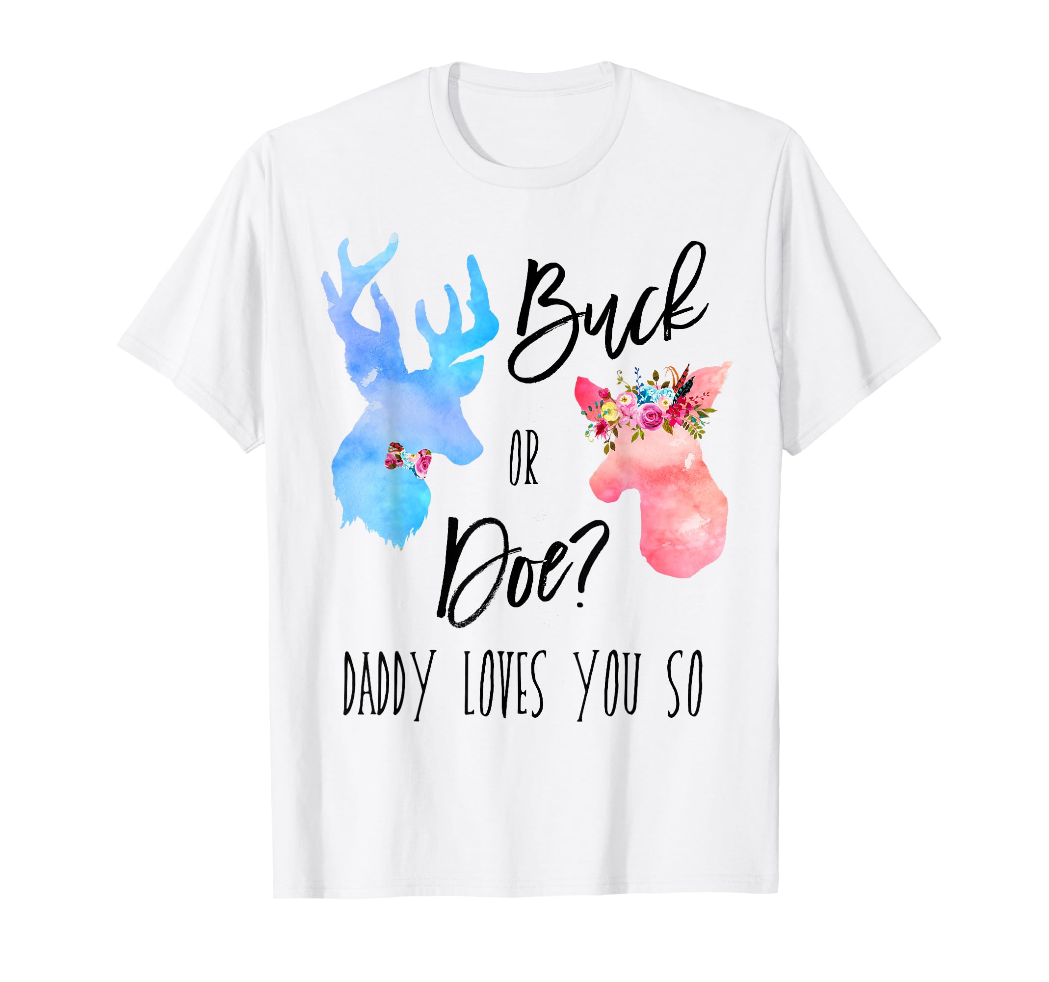 Buck Or Doe Daddy Loves You So Gender T-Shirt - Unique Graphic Men Women - T-Shirt, Sweatshirt, Hoodie