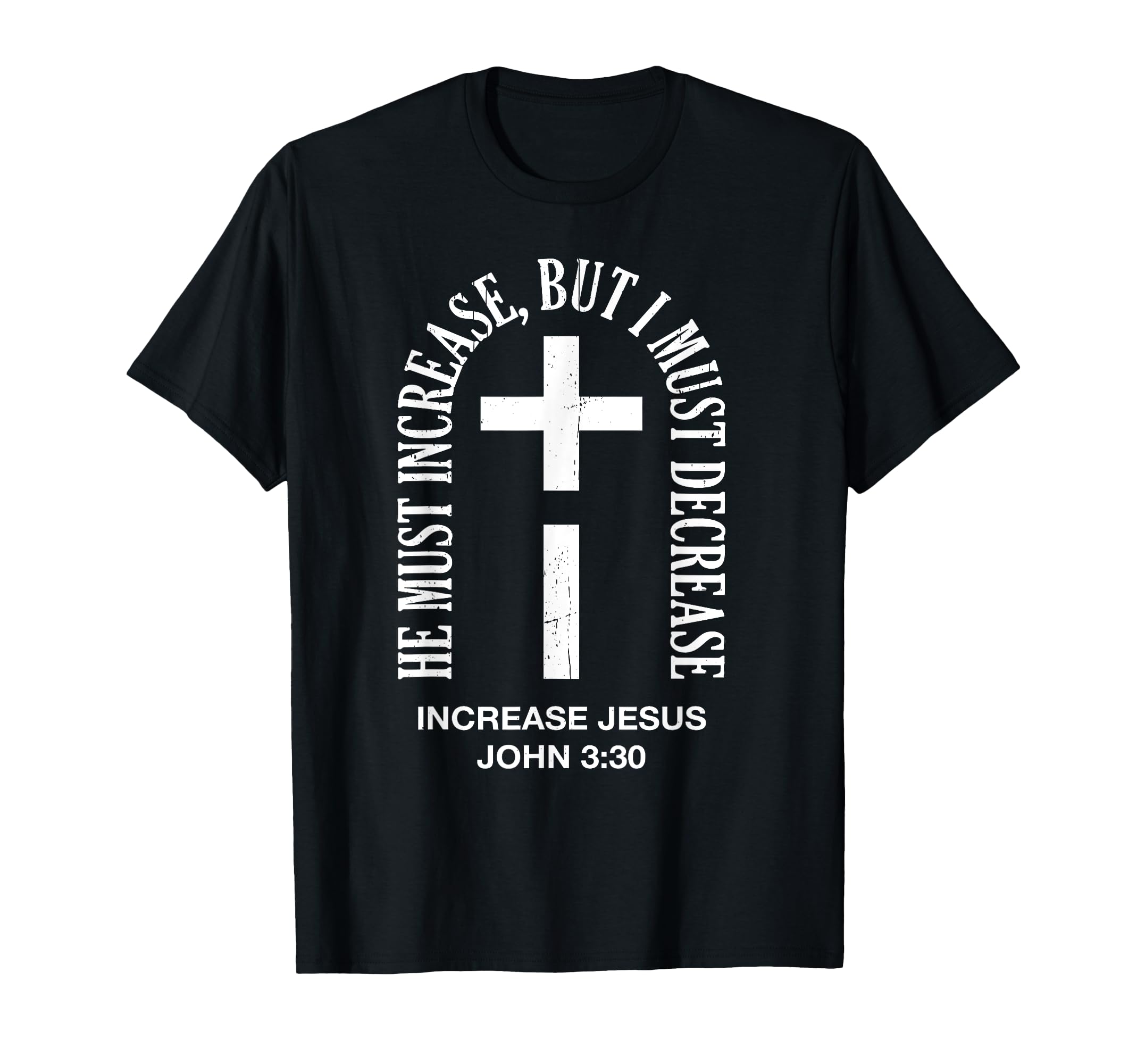 He Must Increase But I Must T-Shirt - Fun Novelty Design Men Women - T-Shirt, Sweatshirt, Hoodie