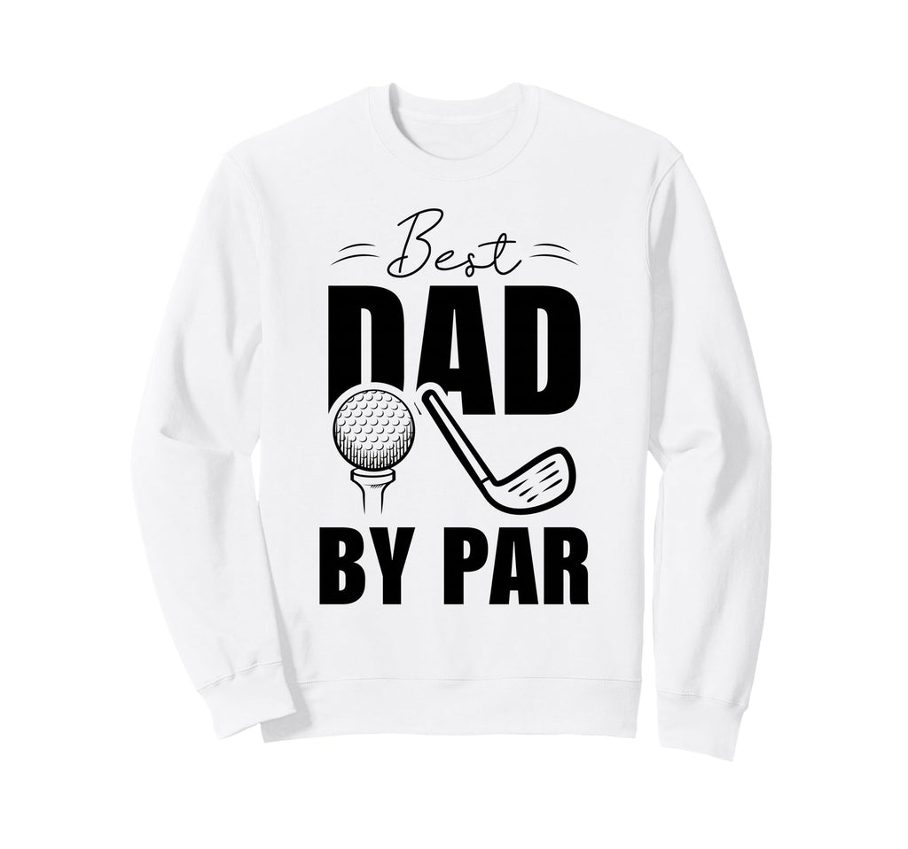 Funny Golf Dad Fathers Day Best Sweatshirt - Novelty Apparel for Adults - T-Shirt, Sweatshirt, Hoodie