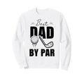 Funny Golf Dad Fathers Day Best Sweatshirt - Novelty Apparel for Adults - T-Shirt, Sweatshirt, Hoodie