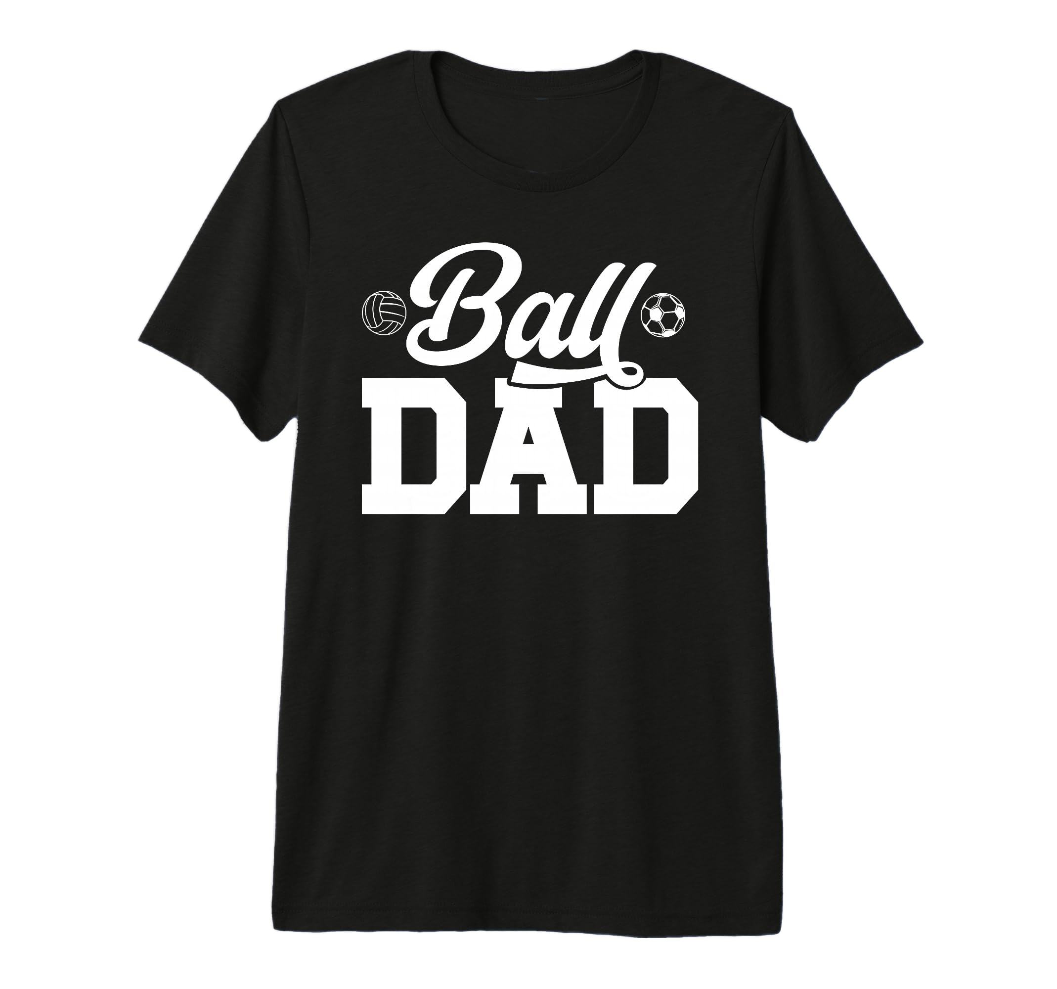 Mens Ball Dad Volleyball Soccer Dad T-Shirt - Casual Everyday Wear Unisex - T-Shirt, Sweatshirt, Hoodie