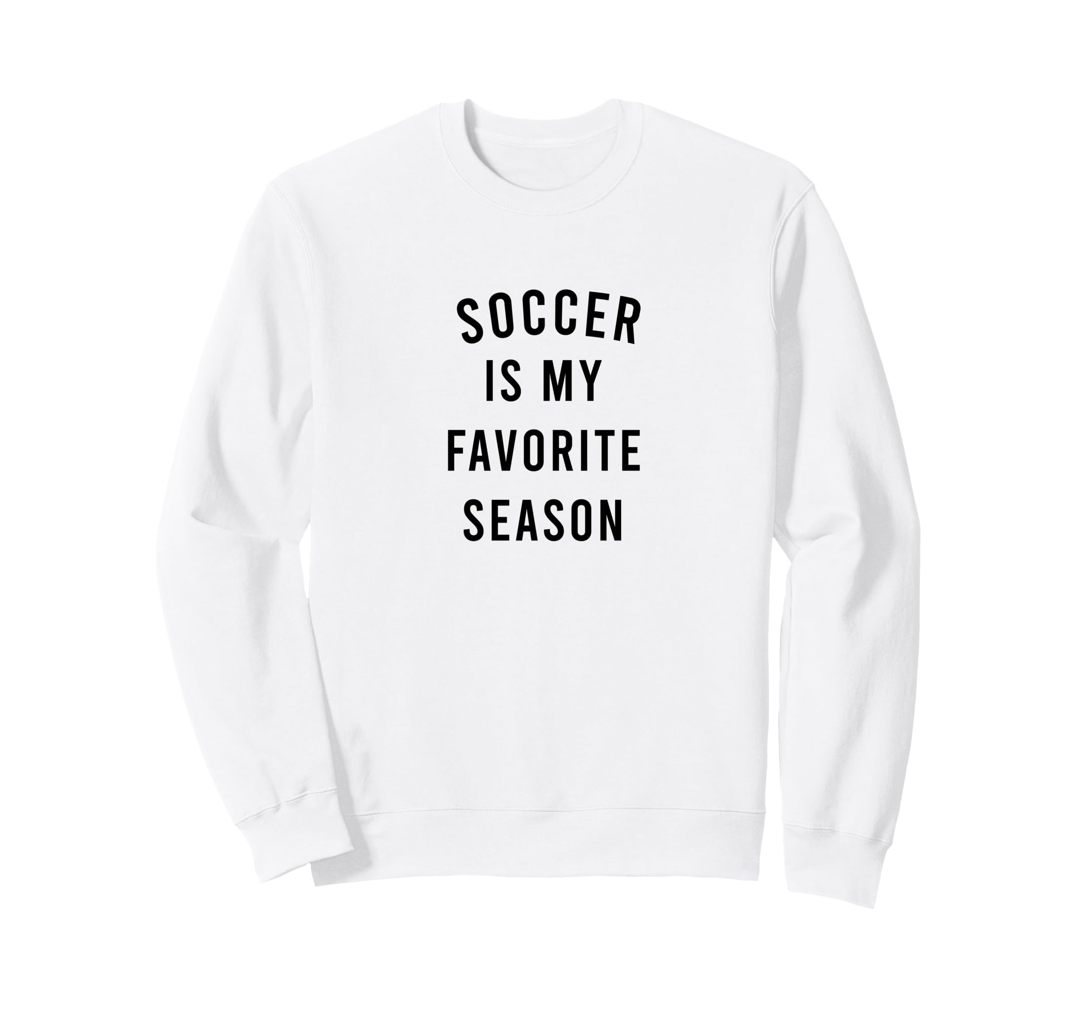 Soccer Is My Favorite Season Sweatshirt - Streetwear Style Unisex - T-Shirt, Sweatshirt, Hoodie