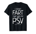 I Didnt Fart That Was My Psv Pressure T-Shirt - Unique Graphic Men Women - T-Shirt, Sweatshirt, Hoodie