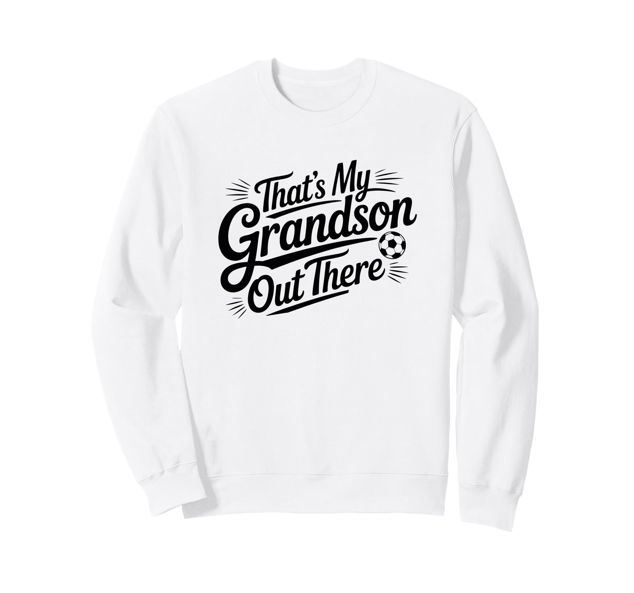 Thats My Grandson Out There Soccer Sweatshirt - Custom Art Print Men Women - T-Shirt, Sweatshirt, Hoodie