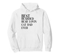 Best Bearded Bear Lovin Cat Dad Ever Hoodie - Streetwear Style Unisex - T-Shirt, Sweatshirt, Hoodie