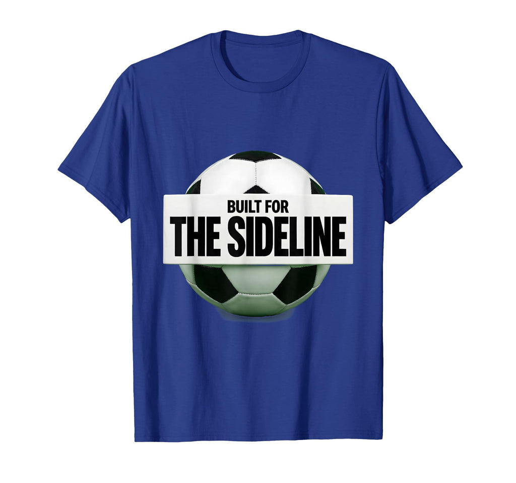 Built Sideline Soccer Mom T-Shirt - Graphic Print Men Women - T-Shirt, Sweatshirt, Hoodie