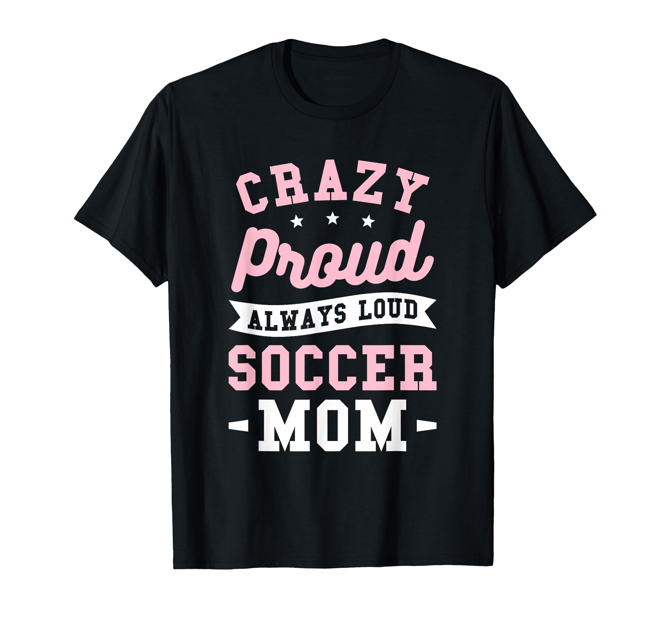 Crazy Proud Always Loud Soccer Mom T-Shirt - Unique Graphic for Adults - T-Shirt, Sweatshirt, Hoodie