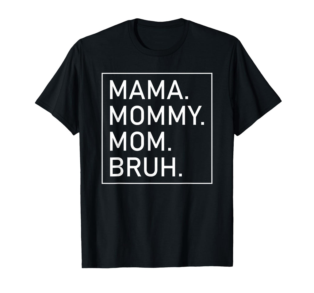Mama Mommy Mom Bruh Womens Mama T-Shirt - Aesthetic Graphic Unisex - T-Shirt, Sweatshirt, Hoodie