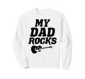 My Dad Rocks Daddy Pa Fathers Day Sweatshirt - Streetwear Style Unisex - T-Shirt, Sweatshirt, Hoodie