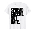 Spread Cheeks Not Hate Funny Gym T-Shirt - Trendy Graphic Men Women - T-Shirt, Sweatshirt, Hoodie