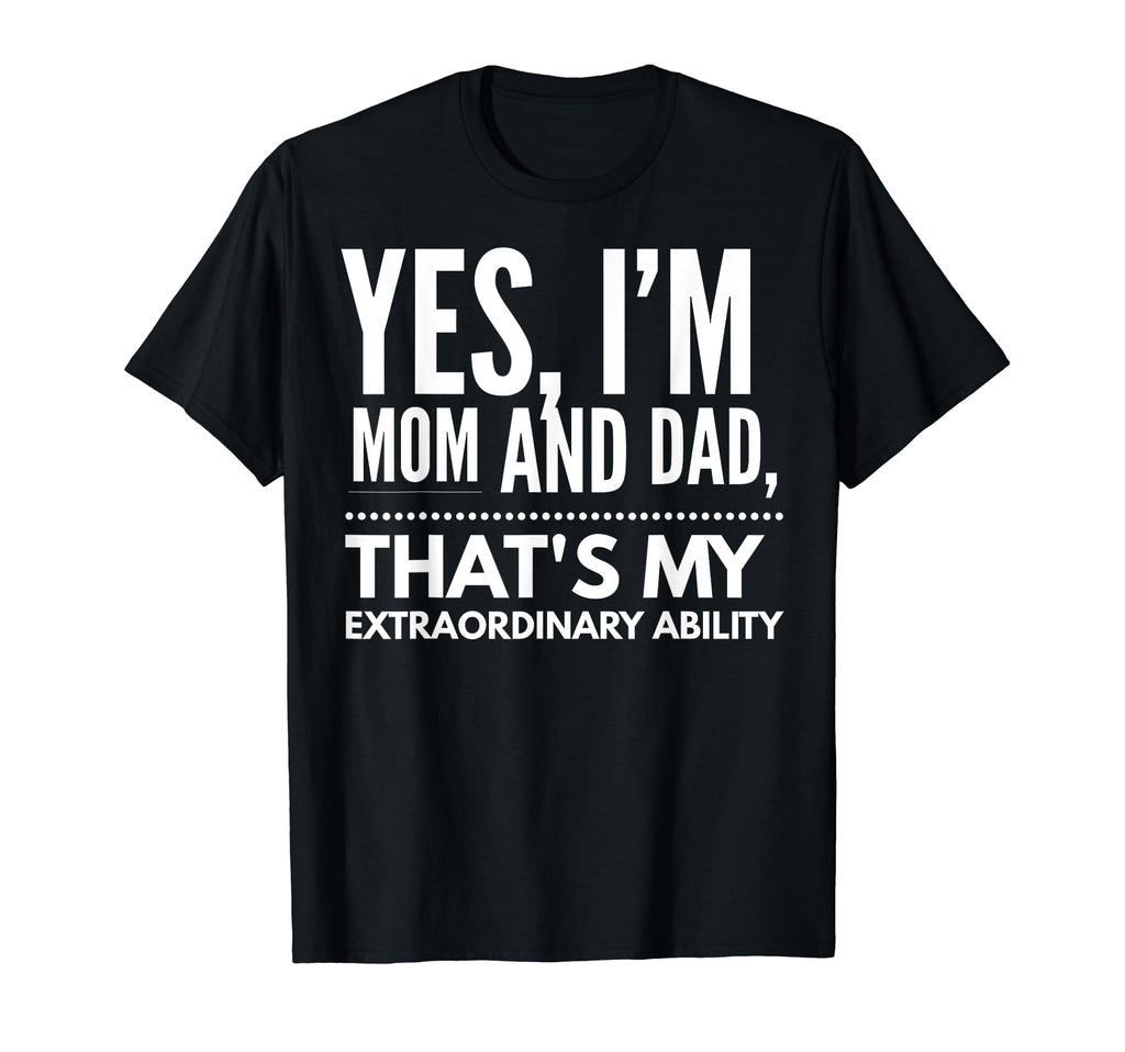 Single Mom Im Mommy And Dad Happy T-Shirt - Graphic Print for Adults - T-Shirt, Sweatshirt, Hoodie