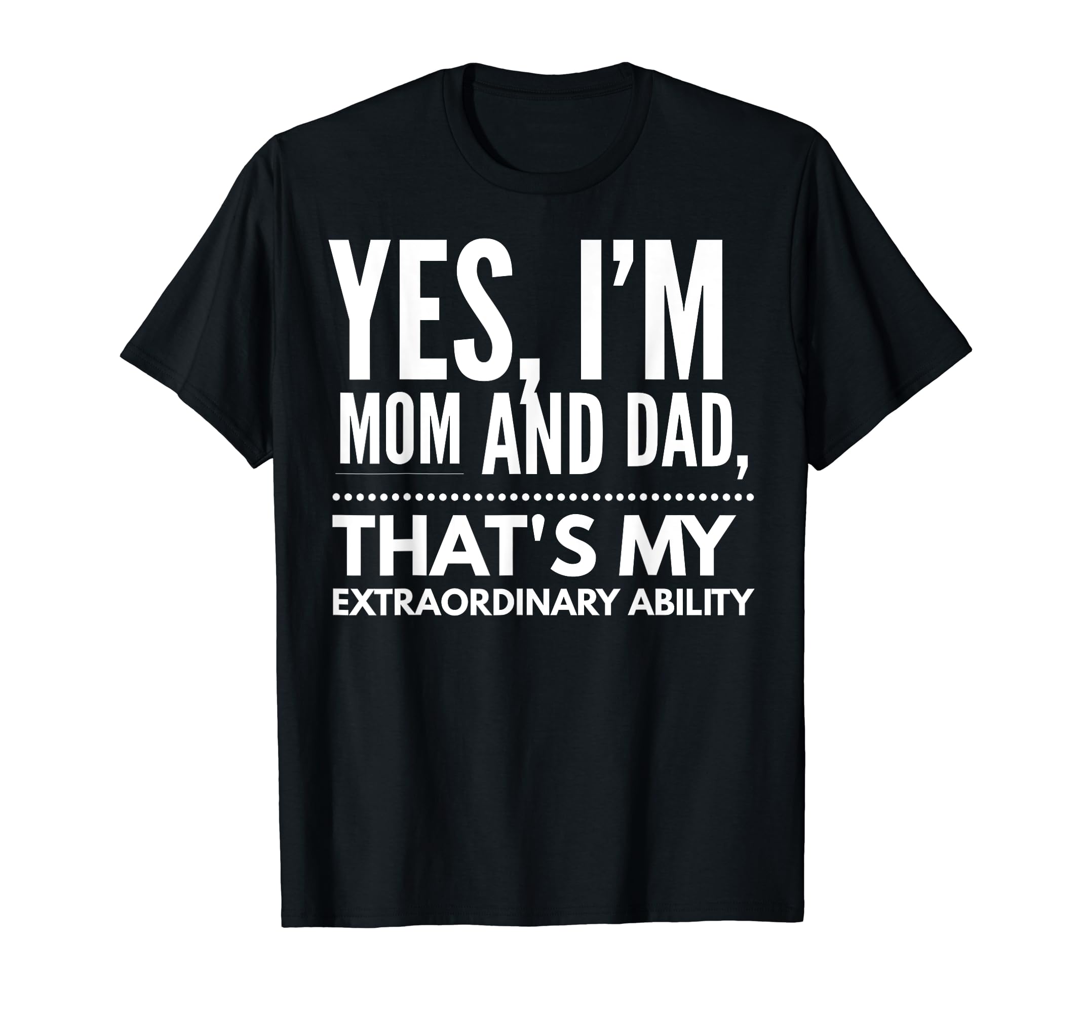 Single Mom Im Mommy And Dad Happy T-Shirt - Graphic Print for Adults - T-Shirt, Sweatshirt, Hoodie