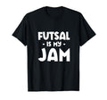 Futsal Is My Jam Football Player T-Shirt - Fun Novelty Design Unisex - T-Shirt, Sweatshirt, Hoodie