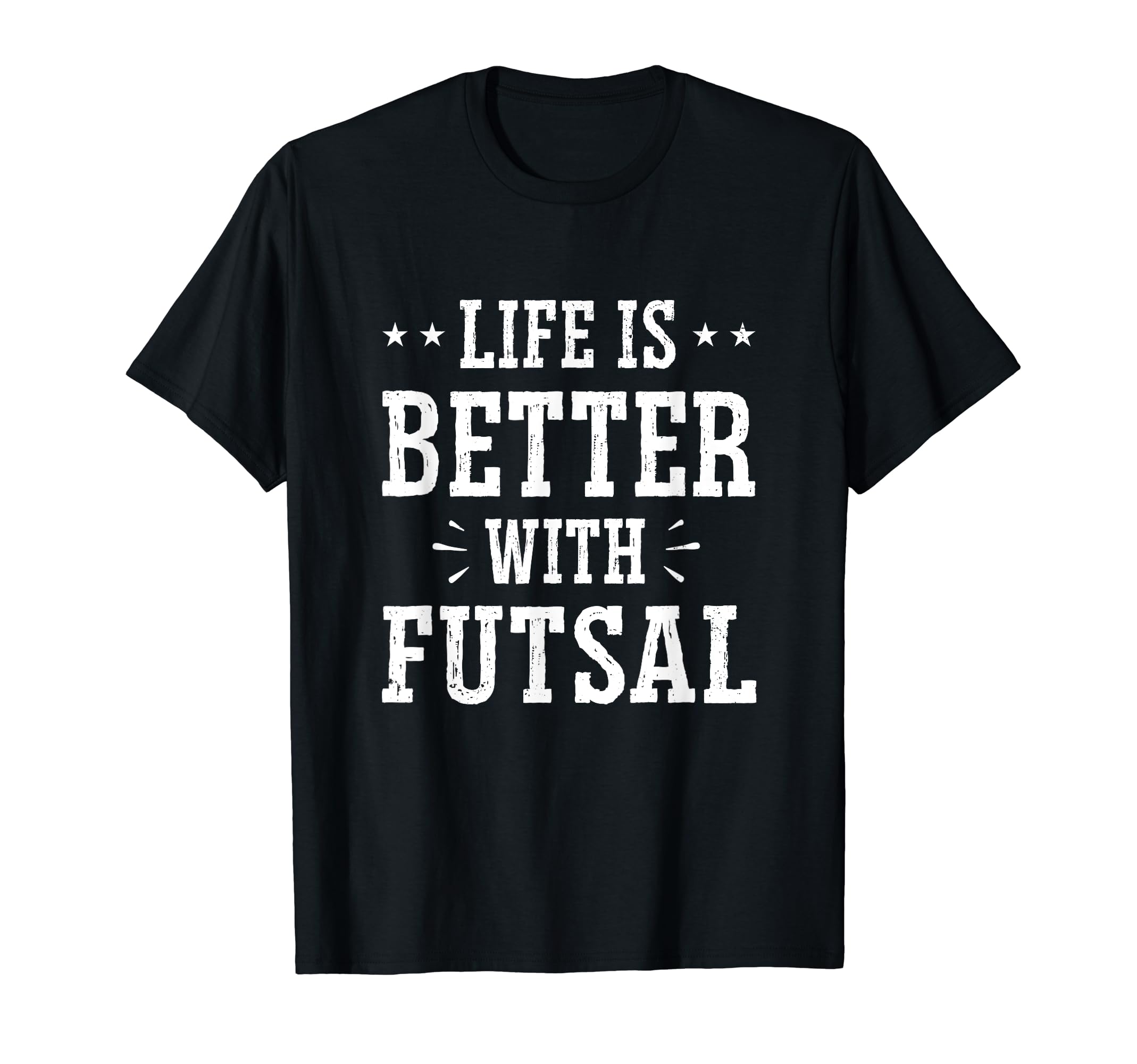 Life Is Better Futsal Football Player T-Shirt - Novelty Apparel Unisex - T-Shirt, Sweatshirt, Hoodie