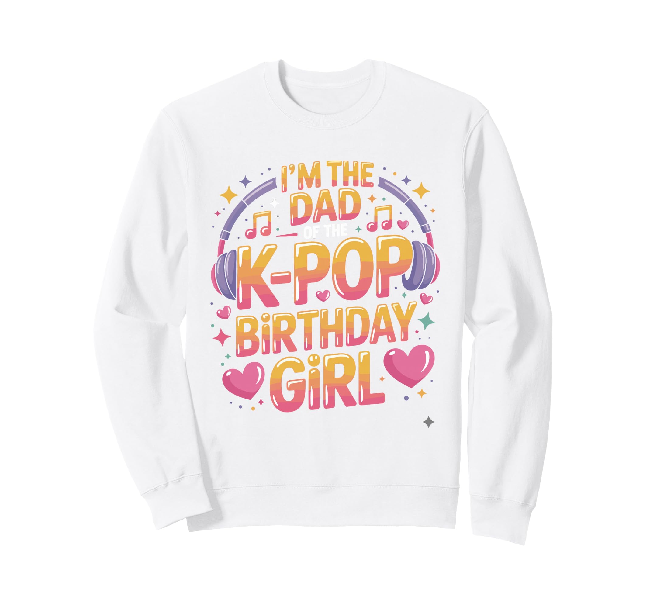 K Pop Dad Birthday Kpop Outfit Sweatshirt - Casual Everyday Wear Men Women - T-Shirt, Sweatshirt, Hoodie