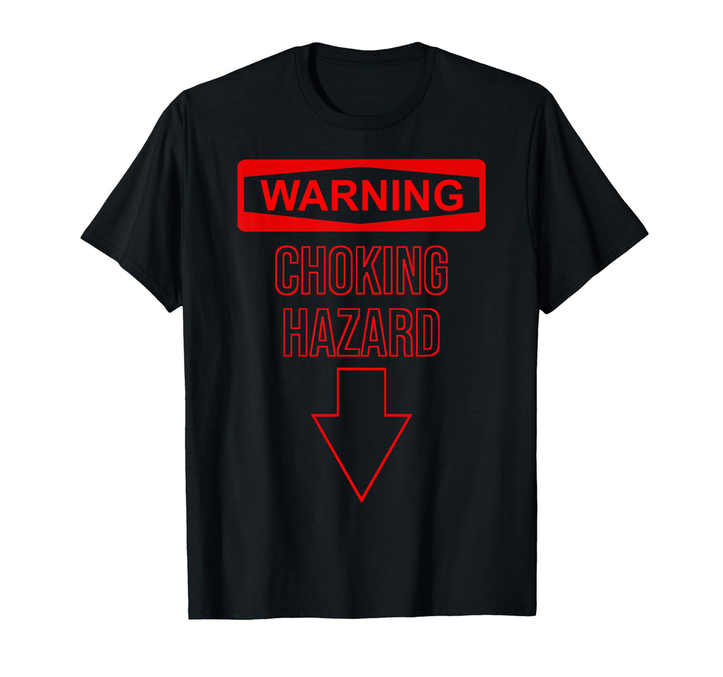 Warning Choking Hazard Dad Funny Joke T-Shirt - Trendy Graphic Unisex - T-Shirt, Sweatshirt, Hoodie