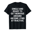 Single And Ready To Get Nervous Around T-Shirt - Graphic Print for Adults - T-Shirt, Sweatshirt, Hoodie