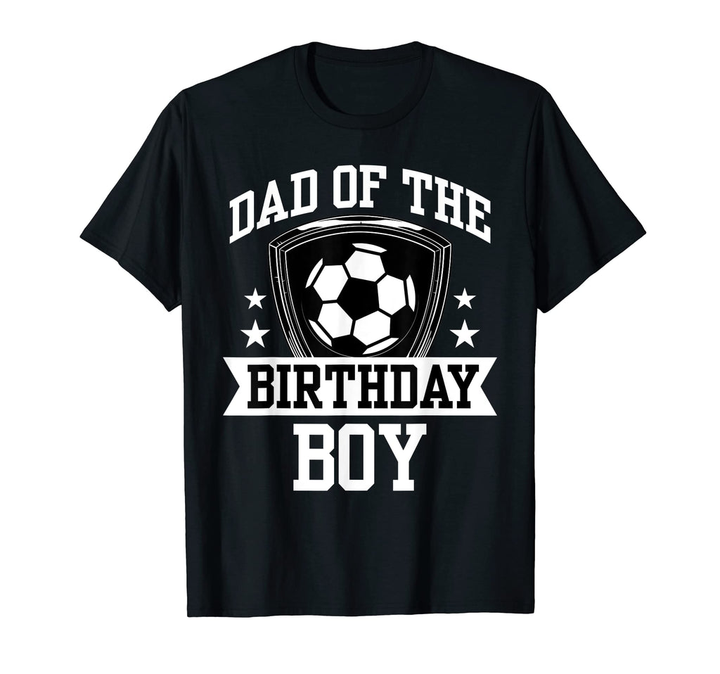 Dad Birthday Soccer Family Love T-Shirt - Novelty Apparel Men Women - T-Shirt, Sweatshirt, Hoodie