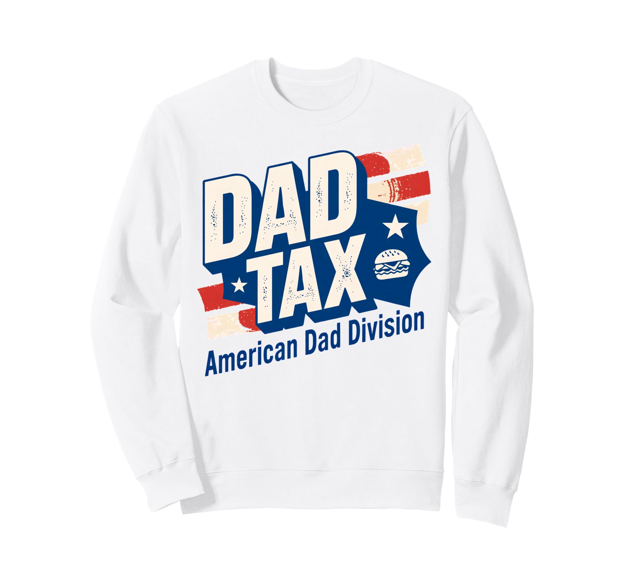 Dad Tax Definition Funny Sweatshirt - Casual Everyday Wear Men Women - T-Shirt, Sweatshirt, Hoodie