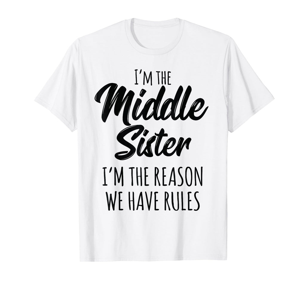 Middle Sister Funny I Am Reason We Have T-Shirt - Graphic Print for Adults - T-Shirt, Sweatshirt, Hoodie