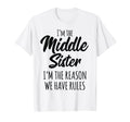 Middle Sister Funny I Am Reason We Have T-Shirt - Graphic Print for Adults - T-Shirt, Sweatshirt, Hoodie