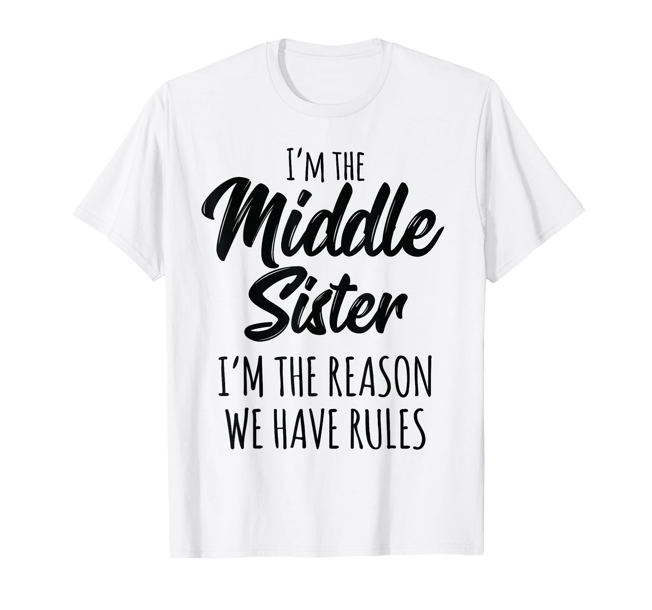 Middle Sister Funny I Am Reason We Have T-Shirt - Graphic Print for Adults - T-Shirt, Sweatshirt, Hoodie