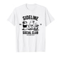 Sideline Social Club Soccer Mom Game Day T-Shirt - Novelty Apparel Unisex - T-Shirt, Sweatshirt, Hoodie
