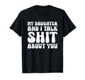 My Daughter And I Talk Sh T T-Shirt - Casual Everyday Wear for Adults - T-Shirt, Sweatshirt, Hoodie